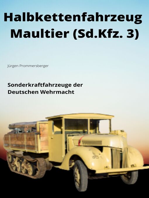 Title details for HALBKETTENFAHRZEUG MAULTIER  Sonderkraftfahrzeug 3 (Sd.Kfz. 3) by Jürgen Prommersberger - Available